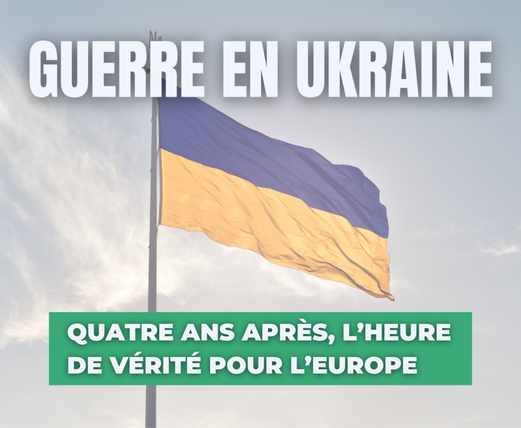 Guerre en Ukraine : Quatre ans après, l’heure de vérité pour l’Europe
