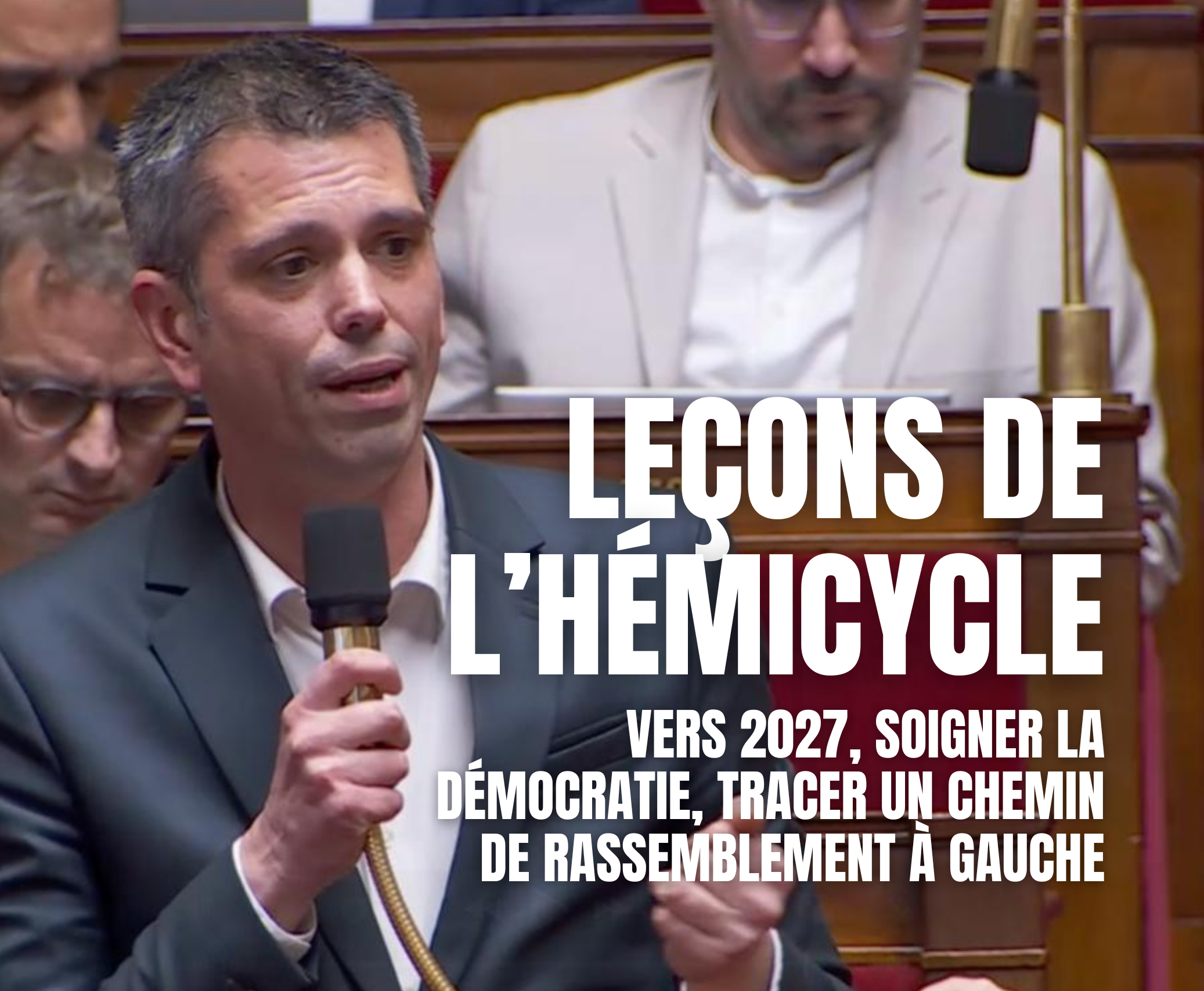 Leçons de l’hémicycle : vers 2027, soigner la démocratie, tracer un chemin de rassemblement à gauche