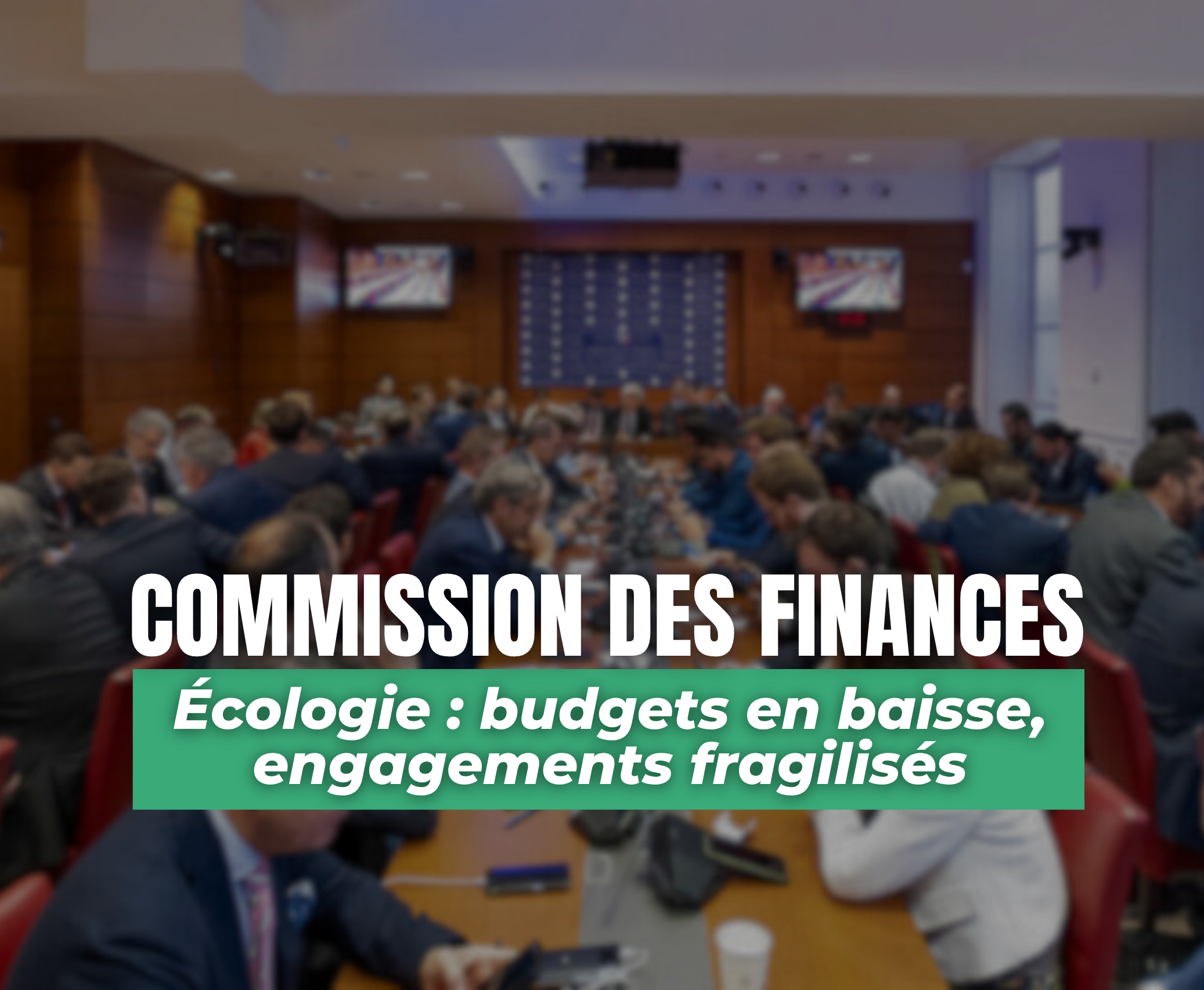 ÉCOLOGIE : BUDGETS EN BAISSE, ENGAGEMENTS FRAGILISÉS